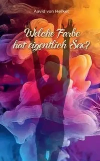 Welche Farbe hat eigentlich Sex - von Herket Aavid