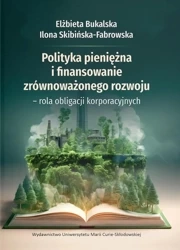 Polityka pieniężna i finansowanie zrównoważonego.. - Elżbieta Bukalska, Ilona Skibińska-Fabrowska