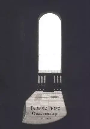 O dwa kroki stąd 1992-2011 - Tadeusz Pióro