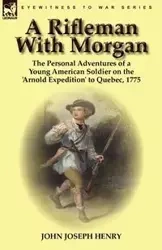 A Rifleman With Morgan - Henry John Joseph