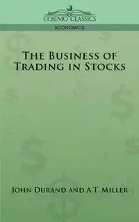 The Business of Trading in Stocks - Hadden J. Cuthbert