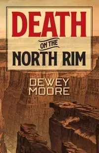 Death on the North Rim - Dewey Moore