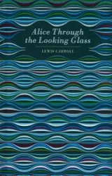 Alice Through the Looking Glass - Carroll Lewis