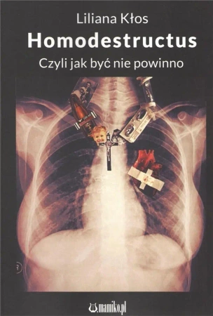 Homodestructus. Czyli jak być nie powinno - Liliana Kłos