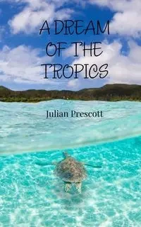 A Dream of the Tropics - Julian Prescott
