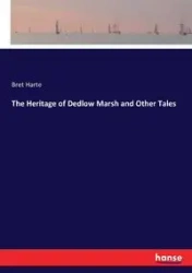 The Heritage of Dedlow Marsh and Other Tales - Bret Harte