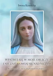 Wpatruj się w moje oblicze i nie zastanawiaj.. - Iwona Krzesicka