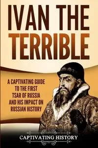 Ivan the Terrible - History Captivating