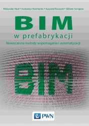 BIM w prefabrykacji. Nowoczesne metody wspomagania - praca zbiorowa