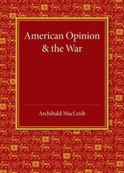 American Opinion and the War - MacLeish Archibald