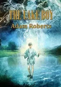 The Lake Boy - Adam Roberts