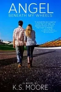 Angel Beneath My Wheels - Moore K. S.