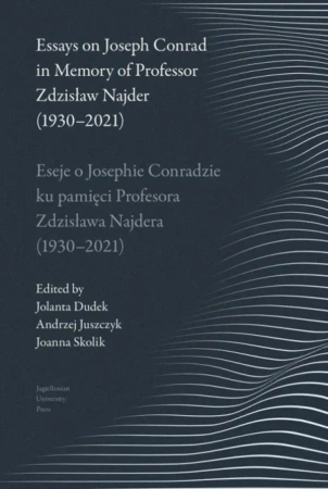 Essays on Joseph Conrad in Memory.. - Jolanta Dudek, Andrzej Juszczyk, Joanna Skolik