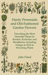 Hardy Perennials and Old-Fashioned Garden Flowers - John Wood