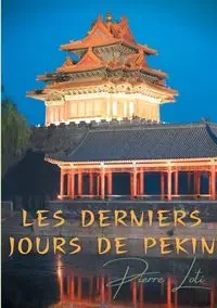 Les derniers jours de Pékin - Pierre Loti