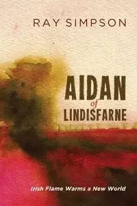 Aidan of Lindisfarne - Ray Simpson