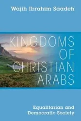 Kingdoms of Christian Arabs - Saadeh Wajih Ibrahim
