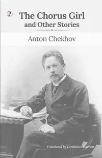 The Chorus Girl and Other Stories - Anton Chekhov