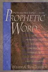 Interpreting the Prophetic Word - Van Gemeren Willem A.