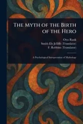 The Myth of the Birth of the Hero - Otto Rank