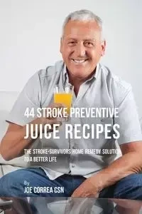 44 Stroke Preventive Juice Recipes - Joe Correa