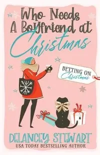 Who Needs a Boyfriend at Christmas? - Stewart Delancey