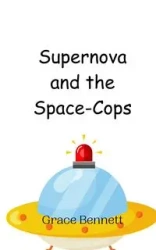 Supernova and the Space-Cops - Bennett Grace