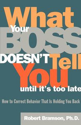 What Your Boss Doesn't Tell You Until It's Too Late - Robert M. Bramson