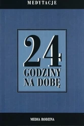 24 godziny na dobę. Zbiór 366 medytacji... - praca zbiorowa