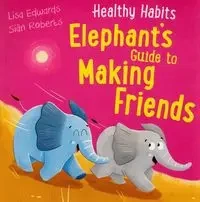 Healthy Habits: Elephant's Guide to Making Friends - Lisa Edwards, Roberts Sian