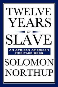 Twelve Years a Slave - Solomon Northup
