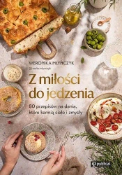 Z miłości do jedzenia. 80 przepisów.. - Weronika Młyńczyk