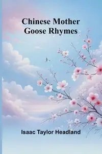 Chinese Mother Goose Rhymes - Taylor Isaac Headland