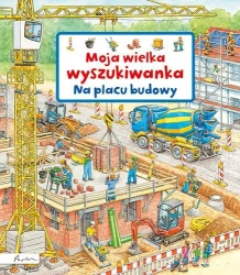 Moja wielka wyszukiwanka. Na placu budowy - Susanne Gernhauser