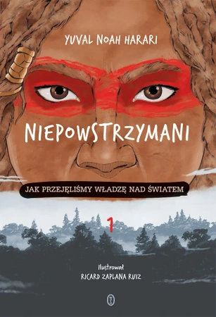Niepowstrzymani Jak przejęliśmy władzę nad światem - Noah Yuval Harari, Ricard Zaplana Ruiz