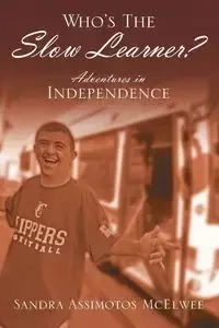 Who's The Slow Learner? Adventures In Independence - Sandra McElwee Assimotos