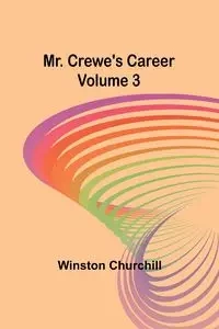 Mr. Crewe's Career - Volume 3 - Winston Churchill