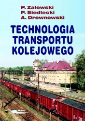 Technologia transportu kolejowego - Paweł Zalewski, Piotr Siedlecki, Arkadiusz Drewno
