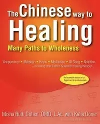 The Chinese Way to Healing - L. Misha Ruth Cohen Omd Ac