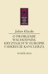 O problemie wschodnim, kryzysach w Europie i sekrecie kanclerza - Julian Klaczko