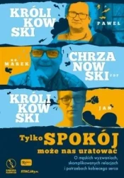 Tylko spokój może nas uratować - ks. Marek Chrzanowski, Jan Królikowski, Paweł Kró