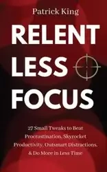 Relentless Focus - Patrick King