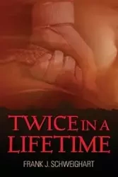 Twice in a Lifetime - Frank J. Schweighart