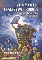 Złoty cielec i fałszywi prorocy - Piotr Mazurkiewicz
