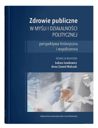 Zdrowie publiczne w myśli i działalności polit. - Łukasz Lewkowicz, Anna Szwed-Walczak
