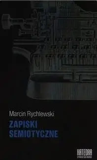 Zapiski semiotyczne - Marcin Rychlewski - Marcin Rychlewski