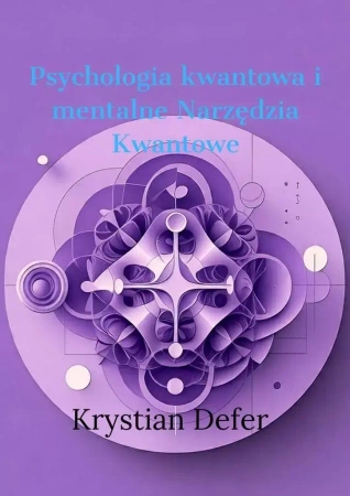 Psychologia Kwantowa i mentalne Narzędzia Kwantowe - Krystian Defer