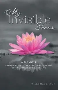 My Invisible Scars - Scot Willa-Mae E.