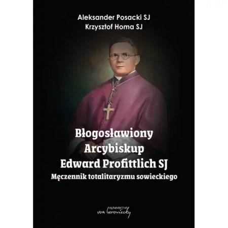 Błogosławiony Arcybiskup Edward Profittlich SJ - Aleksander Krzysztof Posacki Sj; Homa Sj