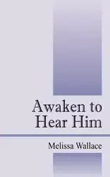 Awaken to Hear Him - Wallace Melissa